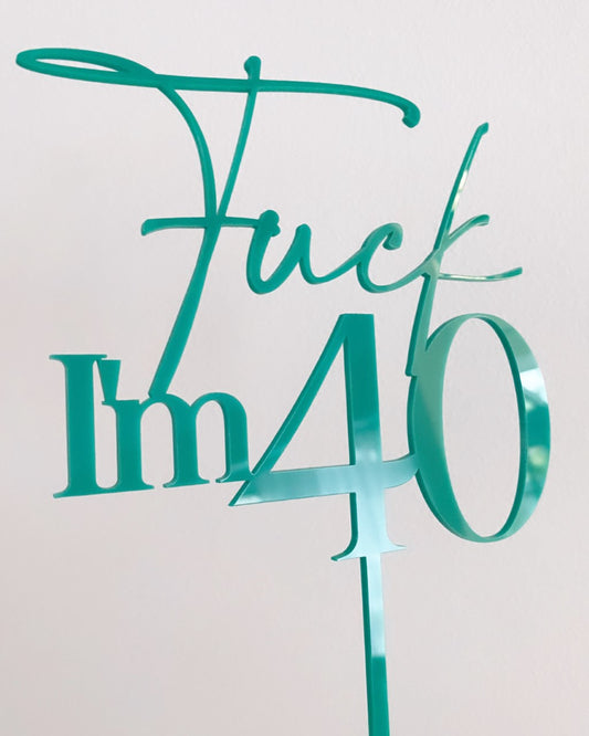 F*** I'm 40! Cake Topper